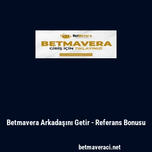 Betmavera Arkadaşını Getir - Referans Bonusu