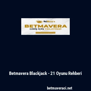 Betmavera Blackjack - 21 Oyunu Rehberi