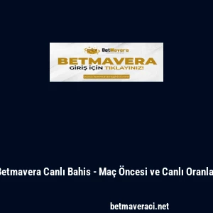 Betmavera Canlı Bahis - Ma&ccedil; &Ouml;ncesi ve Canlı Oranlar