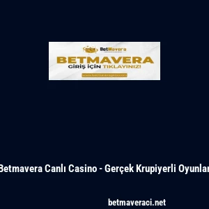 Betmavera Canlı Casino - Ger&ccedil;ek Krupiyerli Oyunlar