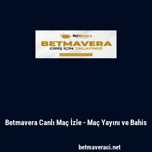 Betmavera Canlı Ma&ccedil; İzle - Ma&ccedil; Yayını ve Bahis
