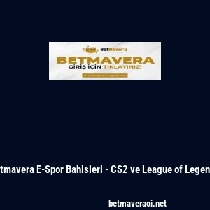 Betmavera E-Spor Bahisleri - CS2 ve League of Legends