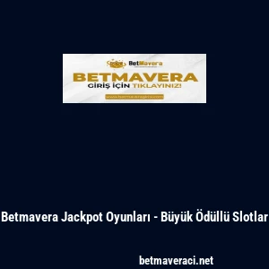 Betmavera Jackpot Oyunları - B&uuml;y&uuml;k &Ouml;d&uuml;ll&uuml; Slotlar