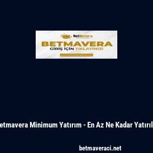 Betmavera Minimum Yatırım - En Az Ne Kadar Yatırılır