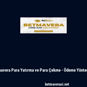 Betmavera Para Yatırma ve Para &Ccedil;ekme - &Ouml;deme Y&ouml;ntemleri