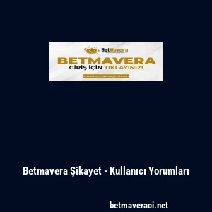 Betmavera Şikayet - Kullanıcı Yorumları