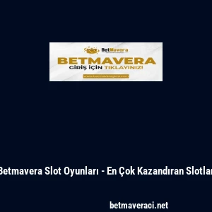 Betmavera Slot Oyunları - En &Ccedil;ok Kazandıran Slotlar